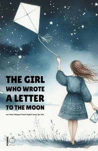 The Girl Who Wrote a Letter to the Moon and Other Bilingual French-English Stories for Kids