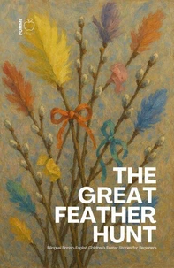 The Great Feather Hunt: Bilingual Finnish-English Children’s Easter Stories for Beginners