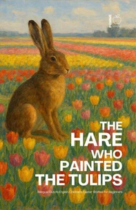 The Hare Who Painted the Tulips: Bilingual Dutch-English Children’s Easter Stories for Beginners