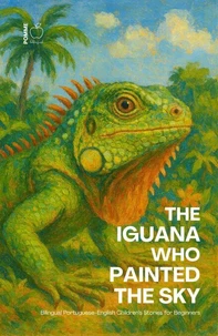 The Iguana Who Painted the Sky: Bilingual Portuguese-English Children’s Stories for Beginners
