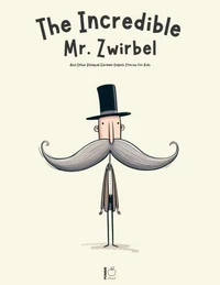 The Incredible Mr. Zwirbel And Other Bilingual German-English Stories for Kids