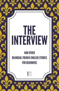 The Interview And Other Bilingual French-English Stories for Beginners