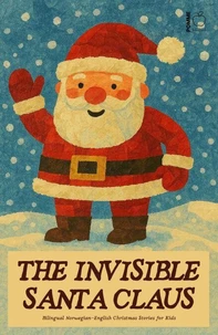 The Invisible Santa Claus: Bilingual Norwegian-English Christmas Stories for Kids