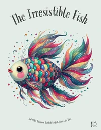 The Irresistible Fish And Other Bilingual Swedish-English Stories for Kids