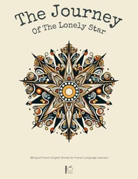 The Journey of the Lonely Star:  Bilingual French-English Stories for French Language Learners