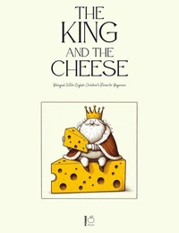 The King And The Cheese: Bilingual Dutch-English Children’s Stories for Beginners