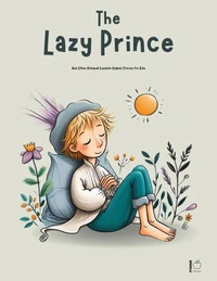 The Lazy Prince And Other Bilingual Swedish-English Stories for Kids