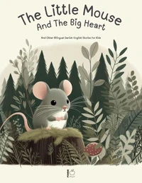The Little Mouse And The Big Heart: And Other Bilingual Danish-English Stories for Kids