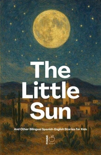 The Little Sun And Other Bilingual Spanish-English Stories for Kids