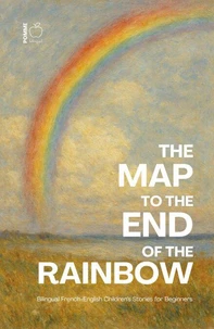 The Map to the End of the Rainbow: Bilingual French-English Children’s Stories for Beginners