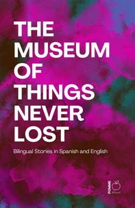 The Museum of Things Never Lost: Bilingual Stories in Spanish and English