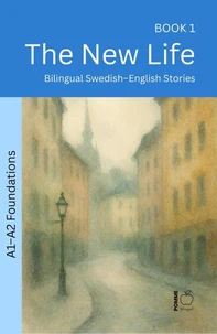 The New Life: Bilingual Swedish–English Stories (A1–A2 Foundations)