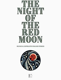 The Night of the Red Moon: Bilingual Esperanto-English Stories