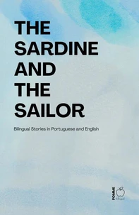 The Sardine and The Sailor: Bilingual Stories in Portuguese and English