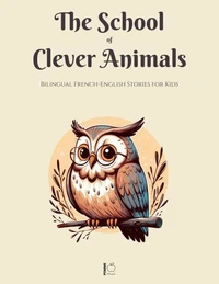 The School of Clever Animals: Bilingual French-English Stories for Kids