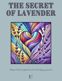 The Secret of Lavender: Bilingual French-English Stories for French Language Learners