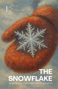The Snowflake: Bilingual Romanian-English Children’s Stories for Beginners