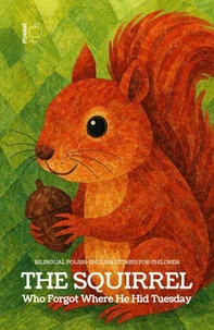 The Squirrel Who Forgot Where He Hid Tuesday: Bilingual Polish-English Stories for Children