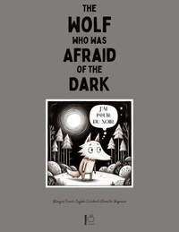 The Wolf Who Was Afraid of the Dark: Bilingual French-English Children’s Stories for Beginners