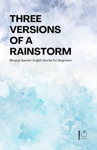 Three Versions of a Rainstorm: Bilingual Spanish-English Stories for Beginners