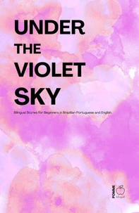 Under the Violet Sky: Bilingual Stories for Beginners in Brazilian Portuguese and English