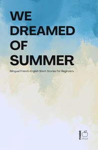 We Dreamed of Summer: Bilingual French-English Short Stories for Beginners