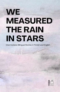 We Measured the Rain in Stars: Intermediate Bilingual Stories in Finnish and English