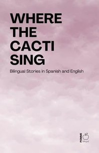 Where the Cacti Sing: Bilingual Stories in Spanish and English