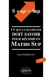 S + Up = Sup. Ce Que Le Bachelier Doit Savoir Pour Reussir En Maths Sup, Edition 2001
