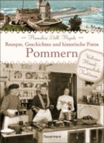 Pommern - Rezepte, Geschichten und historische Fotos.