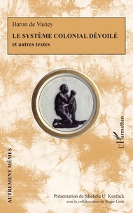 Pompée-Valentin Vastey - Le système colonial dévoilé et autres textes.