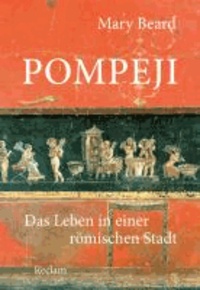 Pompeji - Das Leben in einer römischen Stadt.