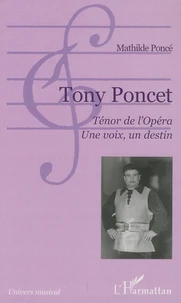 Tony Poncet, Ténor de l'opéra, Une voix, un destin