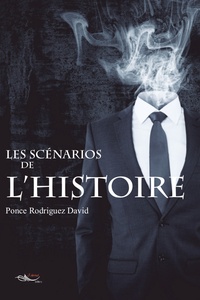 Ponce Rodriguez David - Les scénarios de l'Histoire.