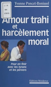 Amour trahi et harcèlement moral. Pour en finir avec les tyrans et les pervers