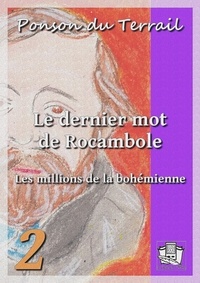 Ponson DU TERRAIL - Le dernier mot de Rocambole - Rocambole VI - Tome II : Les millions de la bohémienne.