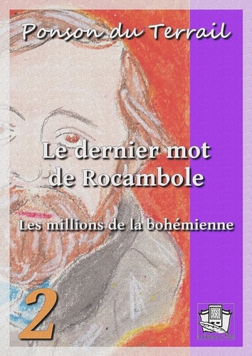 Le dernier mot de Rocambole. Rocambole VI - Tome II : Les millions de la bohémienne