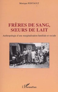 Frères de sang, soeurs de lait. Anthropologie d'une marginalisation familiale et sociale