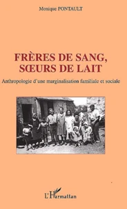 Freres De Sang, Soeurs De Lait. Anthropologie D'Une Marginalisation Familiale Et Sociale