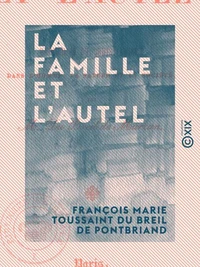 La Famille et l'Autel - Harmonies du christianisme dans l'homme, la nature et la société