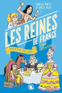 Les Reines de France vues par une ado et par sa cousine !