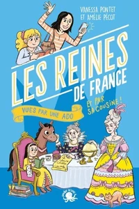 Les Reines de France vues par une ado et par sa cousine !