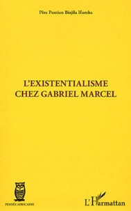 Pontien Biajila Ifumba - L'existentialisme chez Gabriel Marcel.