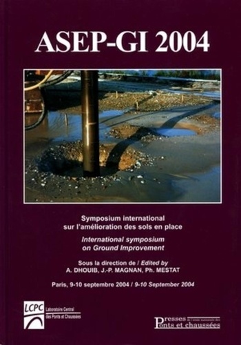  Ponts et Chaussées - Symposium International sur l'Amélioration des Sols en Place - ASEP-GI 2004, édition bilingue français-anglais.