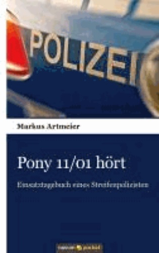 Pony 11/01 hört - Einsatztagebuch eines Streifenpolizisten.