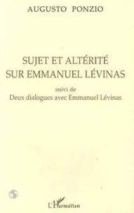 Sujet et altérité sur Emmanuel Levinas. suivi de Deux dialogues avec Emmanuel Levina