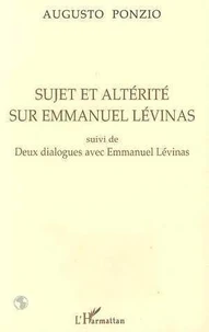 Sujet et altérité sur Emmanuel Levinas. suivi de Deux dialogues avec Emmanuel Levina