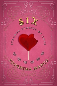  Poornima Manco - Six - Strange Stories of Love - Around the World Collection.