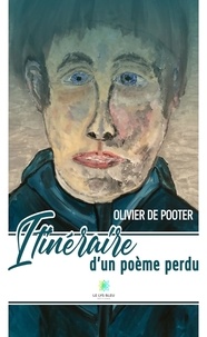 Pooter olivier De - Itinéraire d’un poème perdu.