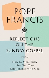 Pope Francis - Reflections on the Sunday Gospel (YEAR A) - How to More Fully Live Out Your Relationship with God.